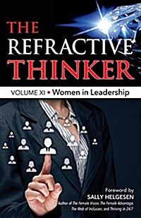 The Refractive Thinker(r): Vol XI: Women in Leadership (Paperback, Volume XI)