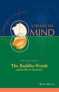 The Buddha-Womb and the Way to Liberation (Vol. 3 of a Treatise on Mind) (Paperback)