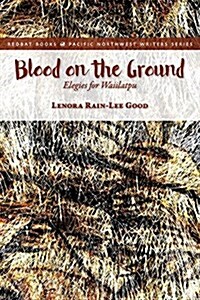 Blood on the Ground: Elegies for Waiilatpu (Paperback)