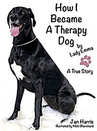 How I Became a Therapy Dog: A True Story (Hardcover)