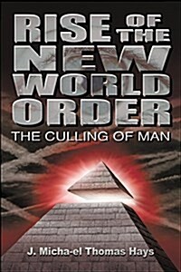 Rise of the New World Order: The Culling of Man (Paperback)
