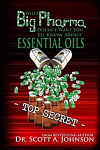 What Big Pharma Doesnt Want You to Know about Essential Oils (Paperback)