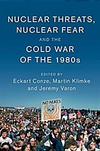 Nuclear Threats, Nuclear Fear and the Cold War of the 1980s (Hardcover)