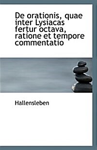 de Orationis, Quae Inter Lysiacas Fertur Octava, Ratione Et Tempore Commentatio (Paperback)