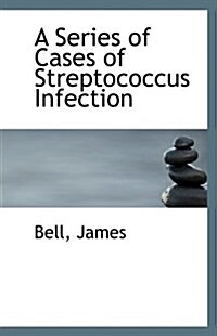 A Series of Cases of Streptococcus Infection (Paperback)