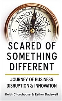 Scared of Something Different : Journey of Business Disruption & Innovation (Paperback)