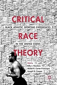 Critical Race Theory: Black Athletic Sporting Experiences in the United States (Hardcover)