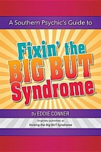 A Southern Psychics Guide to Fixin the Big But Syndrome: Originally Published as Kicking the Big But Syndrome (Paperback)