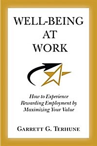 Well-Being at Work: How to Experience Rewarding Employment by Maximizing Your Value (Paperback)