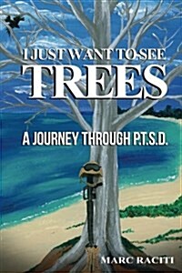 I Just Want to See Trees: A Journey Through P.T.S.D. (Paperback)