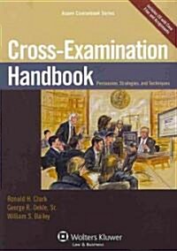 Cross Examination Handbook: Persuasion Strategies and Techniques (Paperback)