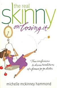 The Real Skinny on Losing It: True Confessions & Divine Revelations of a Former Yo-Yo Dieter (Paperback)