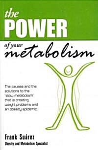 The Power of Your Metabolism: The Causes and the Solutions to the Slow Metabolism That Is Creating Weight Problems and an Obesity Epidemic (Paperback, 2)