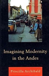 Imagining Modernity in the Andes (Hardcover)