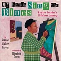 My Hands Sing the Blues: Romare Beardens Childhood Journey (Hardcover)