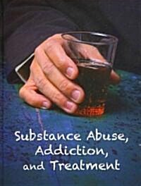 Substance Abuse, Addiction, and Treatment (Library Binding)