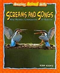 Screams and Songs: How Animals Communicate to Survive (Library Binding)