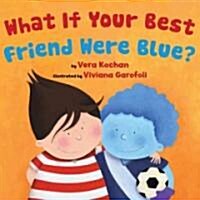 What If Your Best Friend Were Blue? (Hardcover)