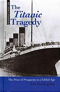 The Titanic Tragedy: The Price of Prosperity in a Gilded Age (Library Binding)