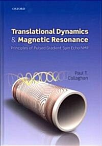 Translational Dynamics and Magnetic Resonance : Principles of Pulsed Gradient Spin Echo NMR (Hardcover)