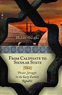 From Caliphate to Secular State: Power Struggle in the Early Turkish Republic (Hardcover)