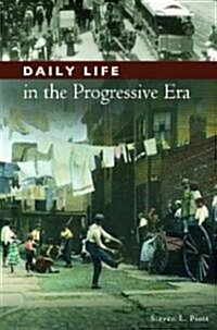 Daily Life in the Progressive Era (Hardcover)