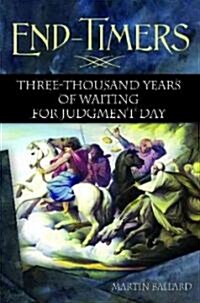 End-Timers: Three Thousand Years of Waiting for Judgment Day (Hardcover)