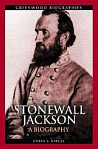 Stonewall Jackson: A Biography (Hardcover)