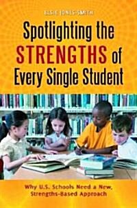 Spotlighting the Strengths of Every Single Student: Why U.S. Schools Need a New, Strengths-Based Approach (Hardcover)