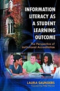 Information Literacy as a Student Learning Outcome: The Perspective of Institutional Accreditation (Paperback)