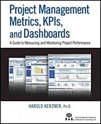 Project Management Metrics, KPIs, and Dashboards: A Guide to Measuring and Monitoring Project Performance                                              (Paperback)