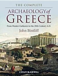 The Complete Archaeology of Greece : From Hunter-Gatherers to the 20th Century A.D. (Hardcover)