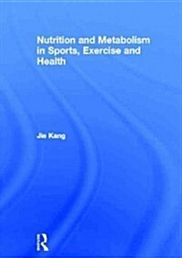 Nutrition and Metabolism in Sports, Exercise and Health (Hardcover, 1st)