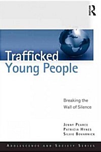 Trafficked Young People : Breaking the Wall of Silence (Paperback)
