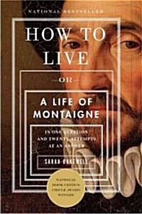 How to Live: Or a Life of Montaigne in One Question and Twenty Attempts at an Answer (Paperback)