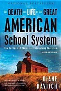 [중고] The Death and Life of the Great American School System: How Testing and Choice Are Undermining Education (Paperback, Revised, Expand)