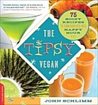 The Tipsy Vegan: 75 Boozy Recipes to Turn Every Bite Into Happy Hour (Paperback)