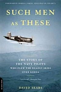 [중고] Such Men as These: The Story of the Navy Pilots Who Flew the Deadly Skies Over Korea (Paperback)