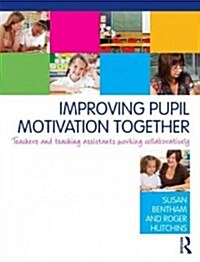 Improving Pupil Motivation Together : Teachers and Teaching Assistants Working Collaboratively (Paperback)