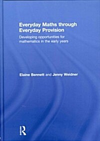 Everyday Maths Through Everyday Provision : Developing Opportunities for Mathematics in the Early Years (Hardcover)