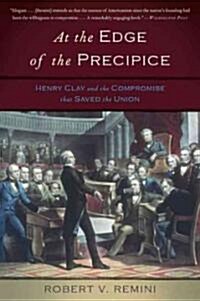 At the Edge of the Precipice: Henry Clay and the Compromise That Saved the Union (Paperback)