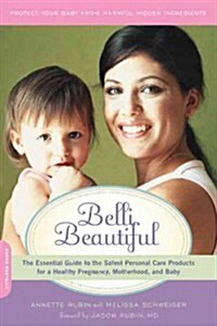 Belli Beautiful: The Essential Guide to the Safest Health and Beauty Products for Pregnancy, Mom, and Baby (Paperback)