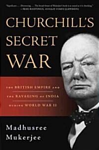 Churchills Secret War: The British Empire and the Ravaging of India During World War II (Paperback)