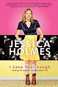 I Love Your Laugh: Finding the Light in My Screwball Life (Paperback)