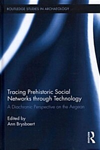 Tracing Prehistoric Social Networks Through Technology : A Diachronic Perspective on the Aegean (Hardcover)