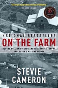On the Farm: Robert William Pickton and the Tragic Story of Vancouvers Missing Women (Paperback)