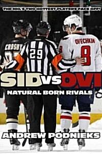 Sid vs. Ovi: Crosby and Ovechkin - Natural-Born Rivals (Paperback)