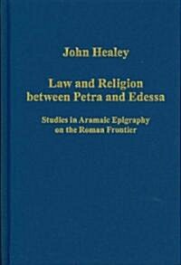 Law and Religion Between Petra and Edessa : Studies in Aramaic Epigraphy on the Roman Frontier (Hardcover)