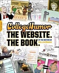Collegehumor. the Website. the Book. (Paperback)