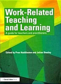 Work-Related Teaching and Learning : A guide for teachers and practitioners (Paperback)